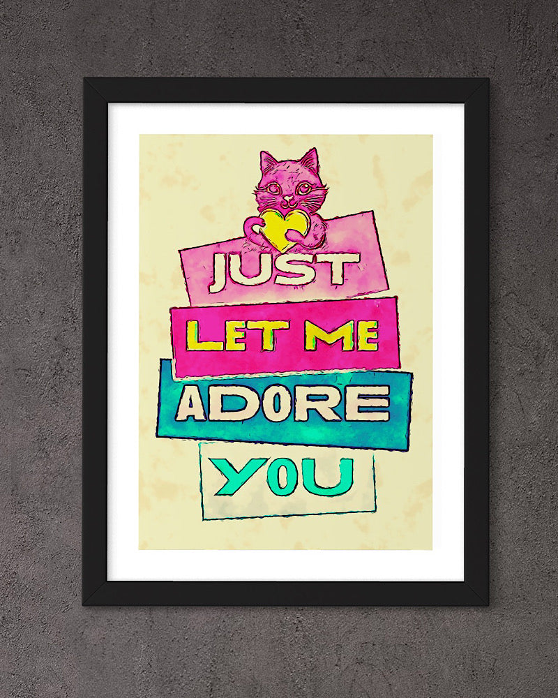 ‘Just let me adore you’ framed print