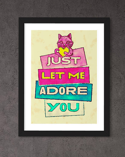 ‘Just let me adore you’ framed print
