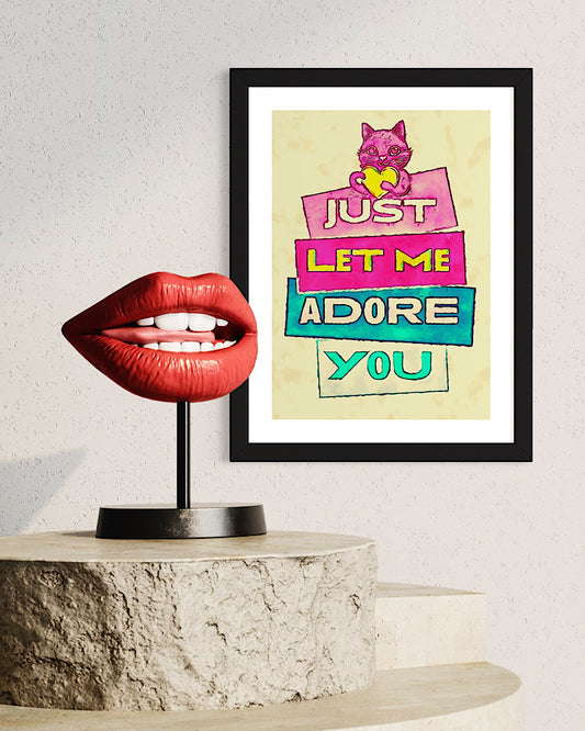 ‘Just let me adore you’ framed print