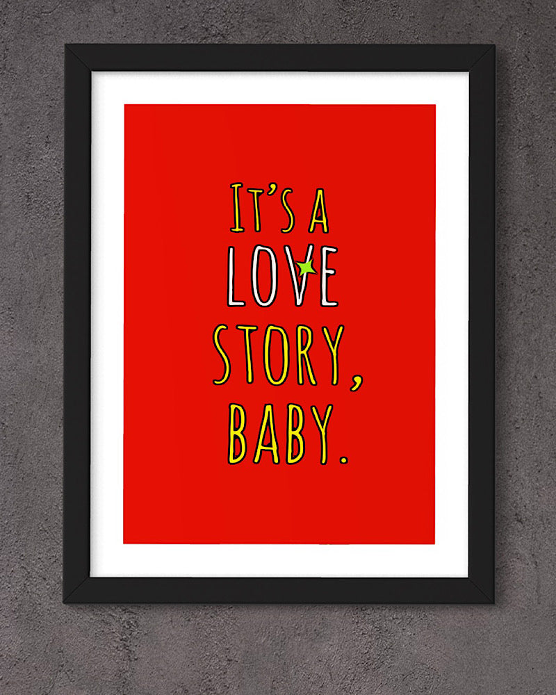 ‘It’s a love story, baby’ framed print