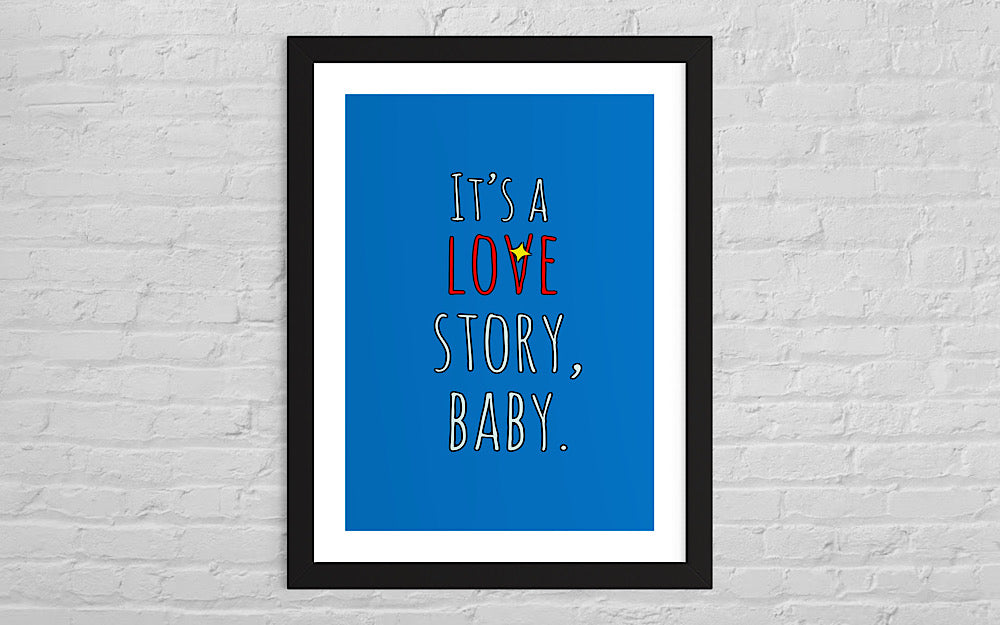 ‘It’s a love story, baby’ framed print